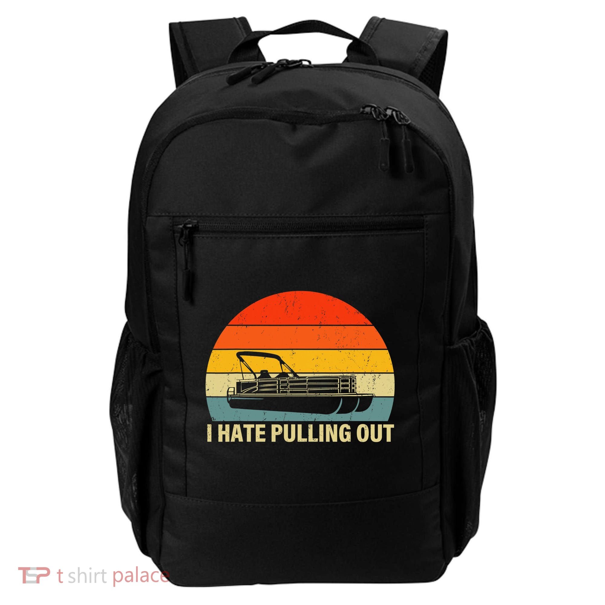 Funny Boating I Hate Pulling Out Pontoon Boat Captain Backpack