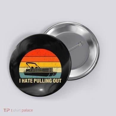 Funny Boating I Hate Pulling Out Pontoon Boat Captain Button