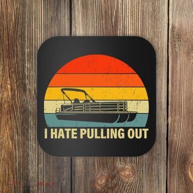 Funny Boating I Hate Pulling Out Pontoon Boat Captain Coaster