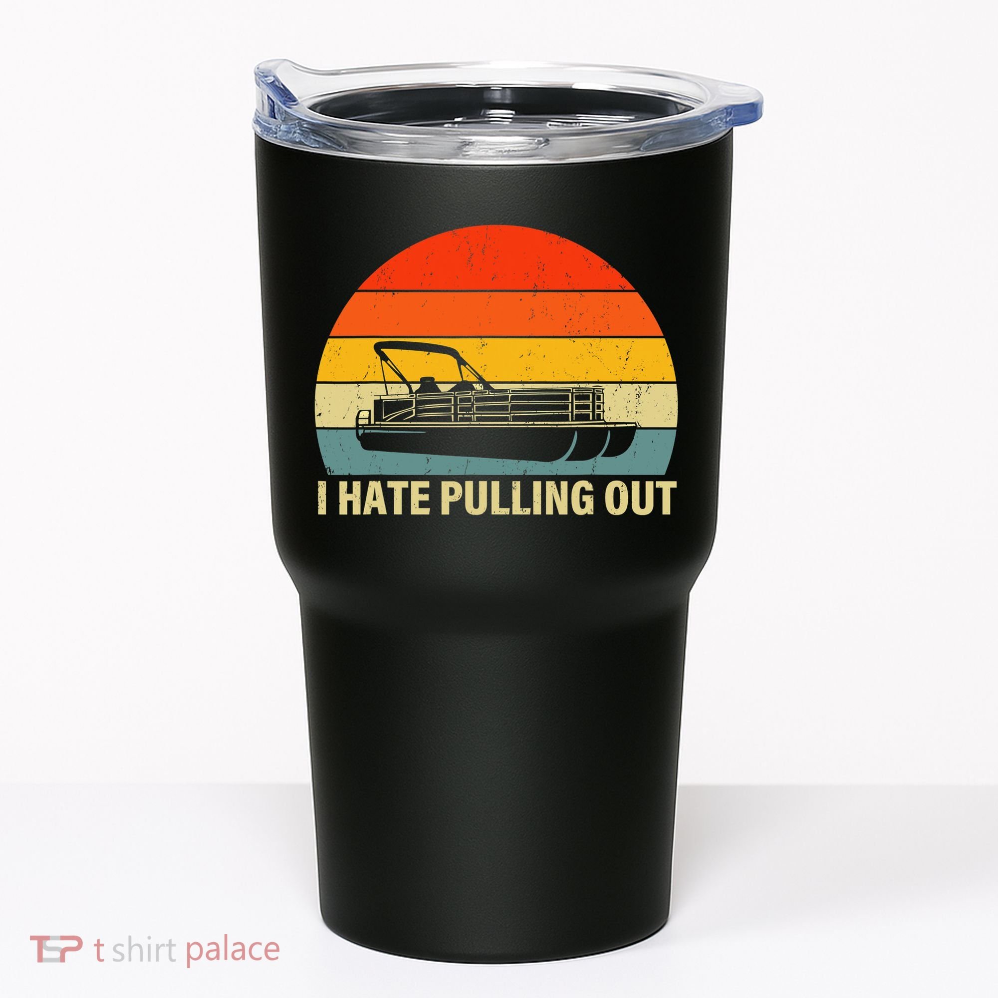 Funny Boating I Hate Pulling Out Pontoon Boat Captain Tumbler