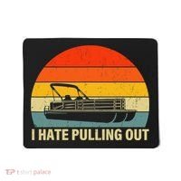 Funny Boating I Hate Pulling Out Pontoon Boat Captain Mousepad thumb 0