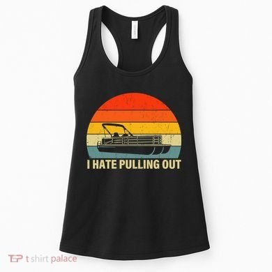 Funny Boating I Hate Pulling Out Pontoon Boat Captain Women's Tank Top