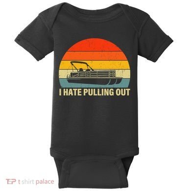 Funny Boating I Hate Pulling Out Pontoon Boat Captain Baby Bodysuit
