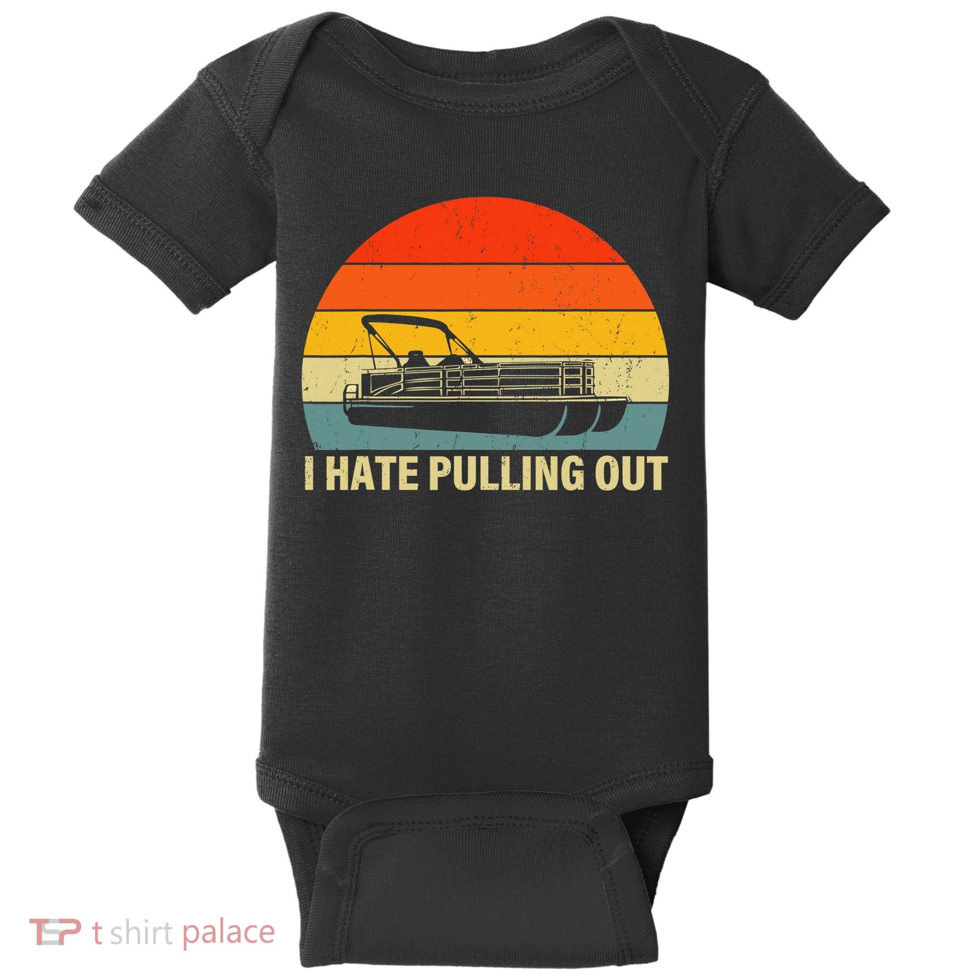 Funny Boating I Hate Pulling Out Pontoon Boat Captain Baby Bodysuit