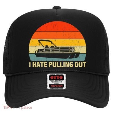 Funny Boating I Hate Pulling Out Pontoon Boat Captain Hat
