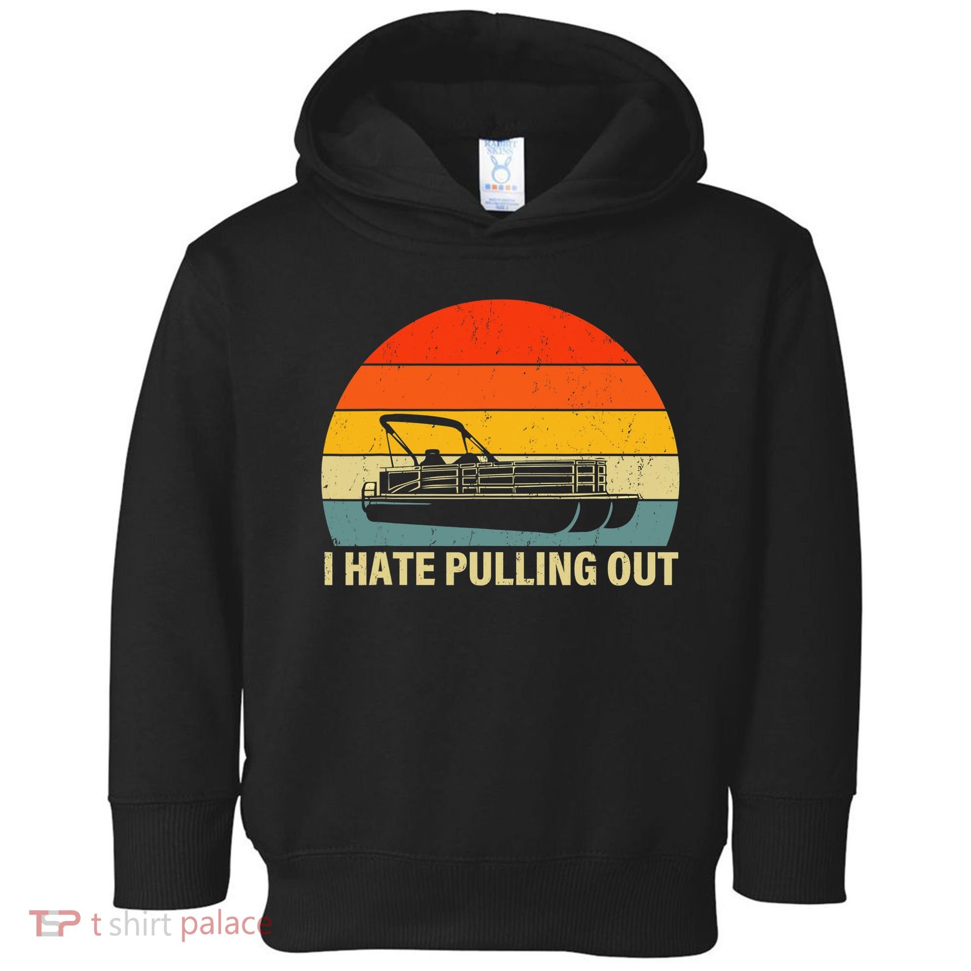 Funny Boating I Hate Pulling Out Pontoon Boat Captain Toddler Hoodie