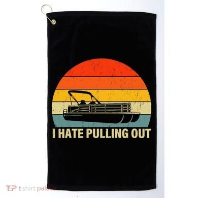 Funny Boating I Hate Pulling Out Pontoon Boat Captain Golf Towel
