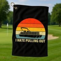 Funny Boating I Hate Pulling Out Pontoon Boat Captain Golf Towel thumb 1