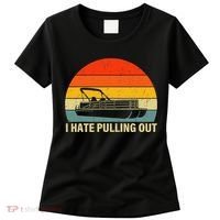 Funny Boating I Hate Pulling Out Pontoon Boat Captain Women's T-Shirt thumb 0