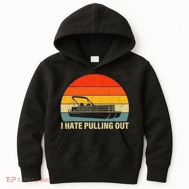 Funny Boating I Hate Pulling Out Pontoon Boat Captain Kids Hoodie