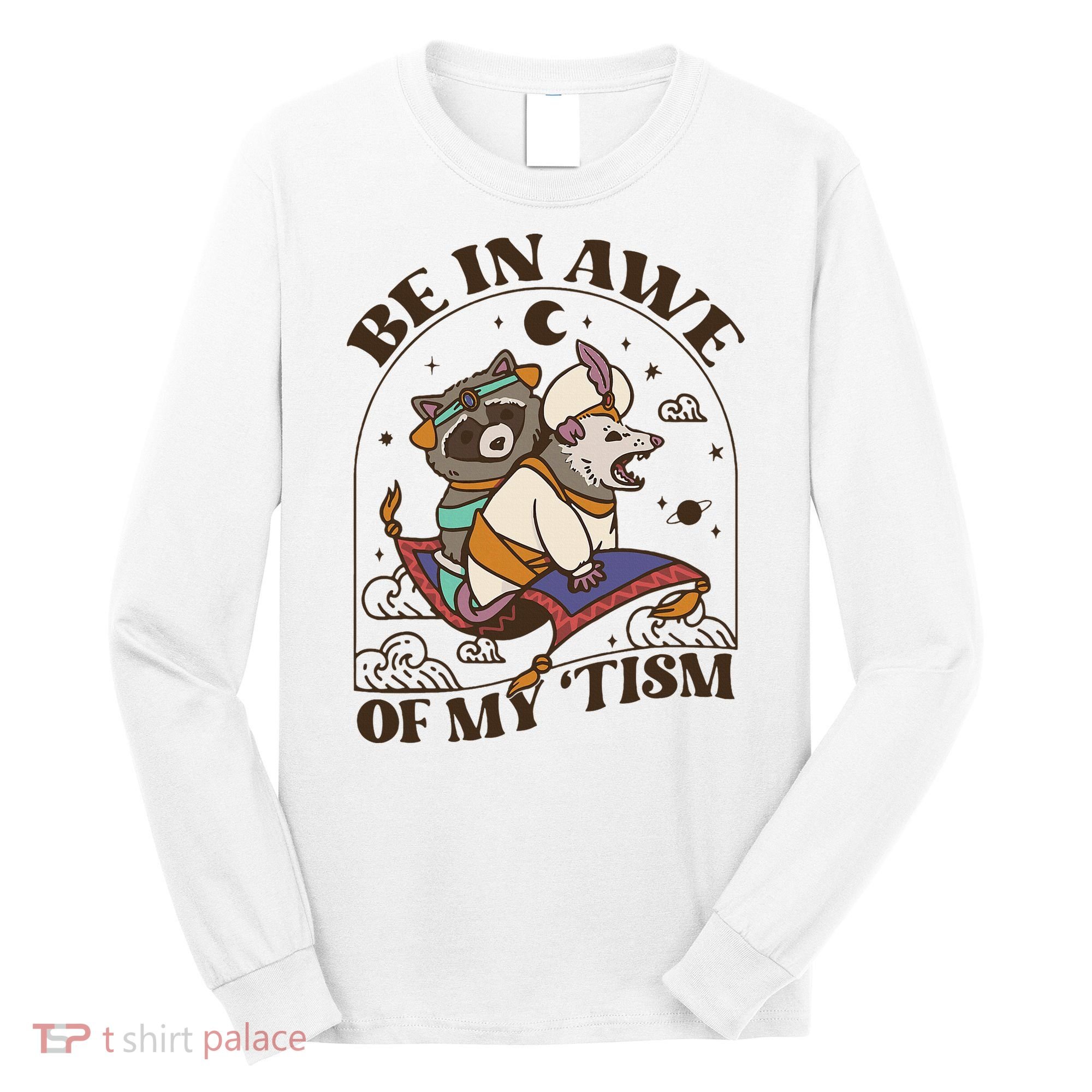 Funny Be In Awe Of My Tism Raccoon Possum Long Sleeve Shirt