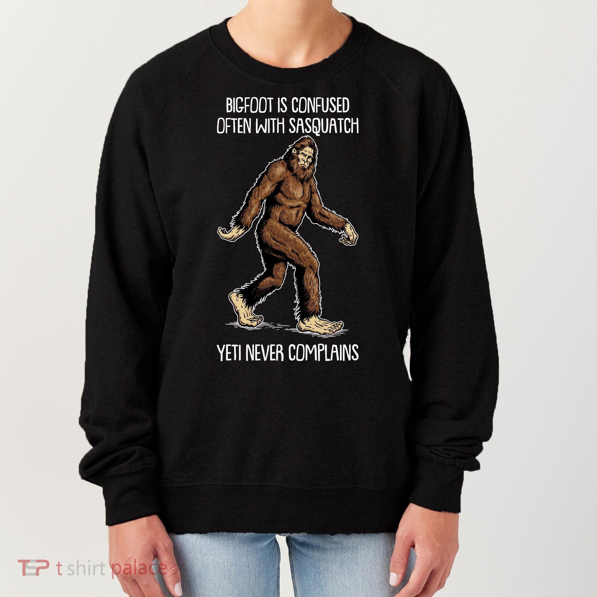 Funny Bigfoot Is Confused Often With Sasquatch Yeti Never Complains Women's Sweatshirt