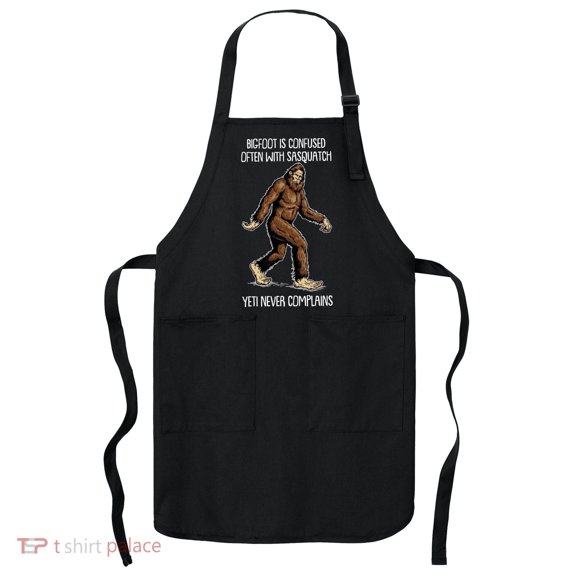 Funny Bigfoot Is Confused Often With Sasquatch Yeti Never Complains Apron