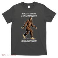 Funny Bigfoot Is Confused Often With Sasquatch Yeti Never Complains T-Shirt thumb 0