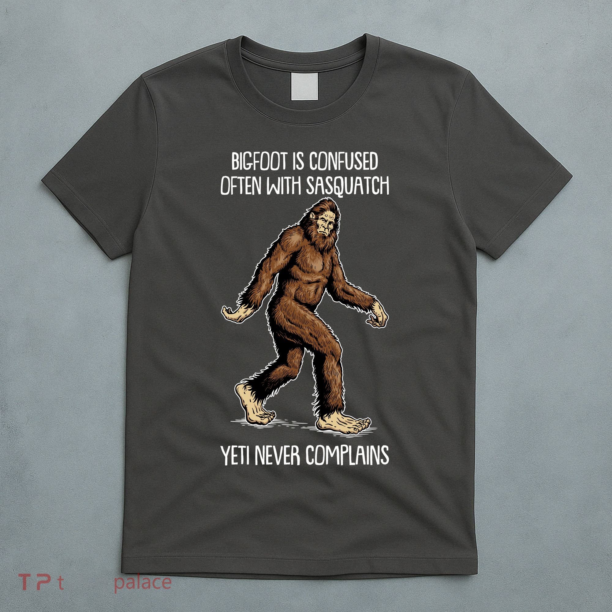 Funny Bigfoot Is Confused Often With Sasquatch Yeti Never Complains T-Shirt