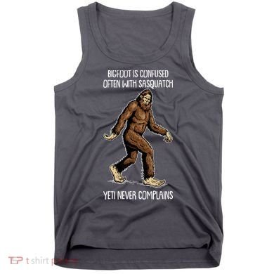 Funny Bigfoot Is Confused Often With Sasquatch Yeti Never Complains Tank Top