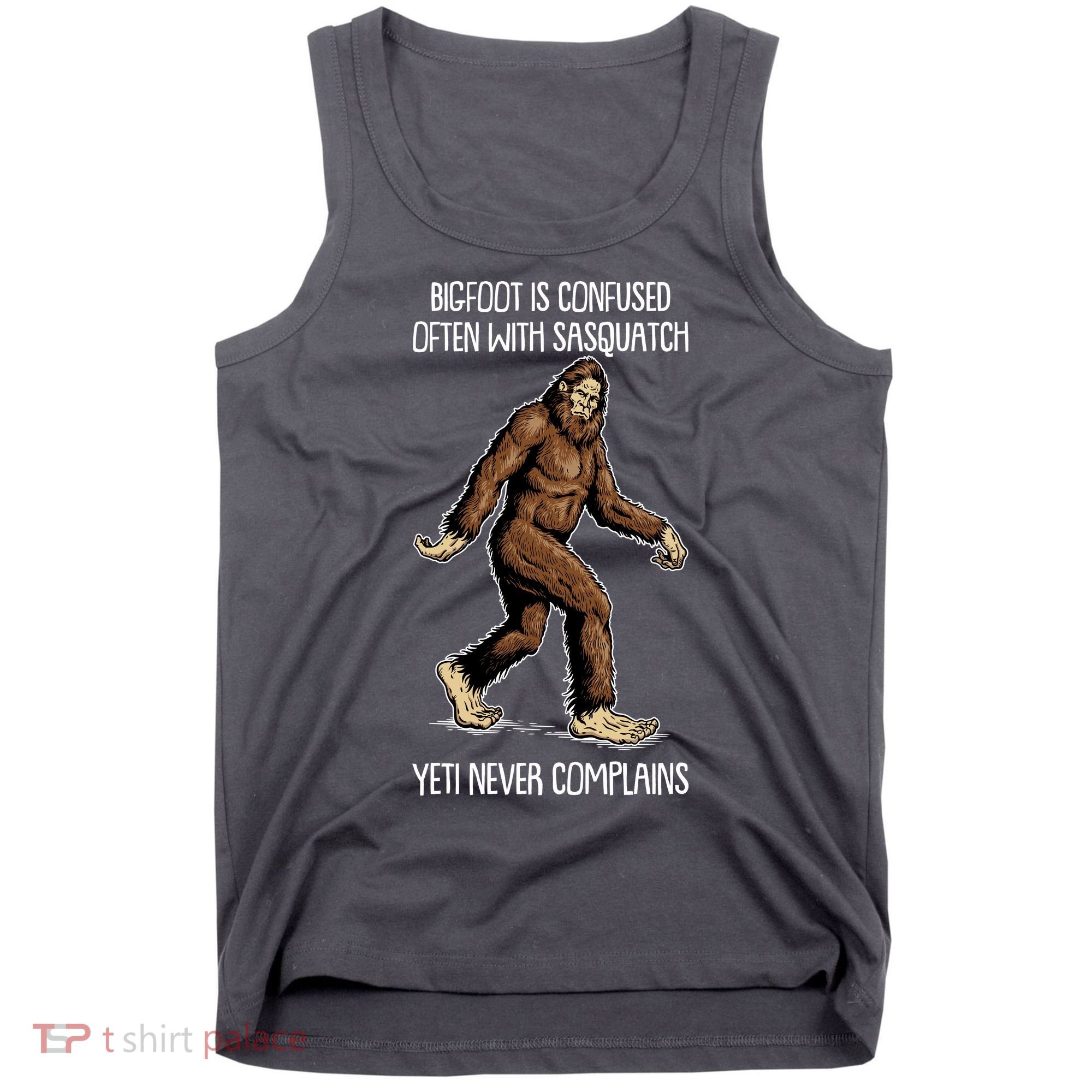 Funny Bigfoot Is Confused Often With Sasquatch Yeti Never Complains Tank Top