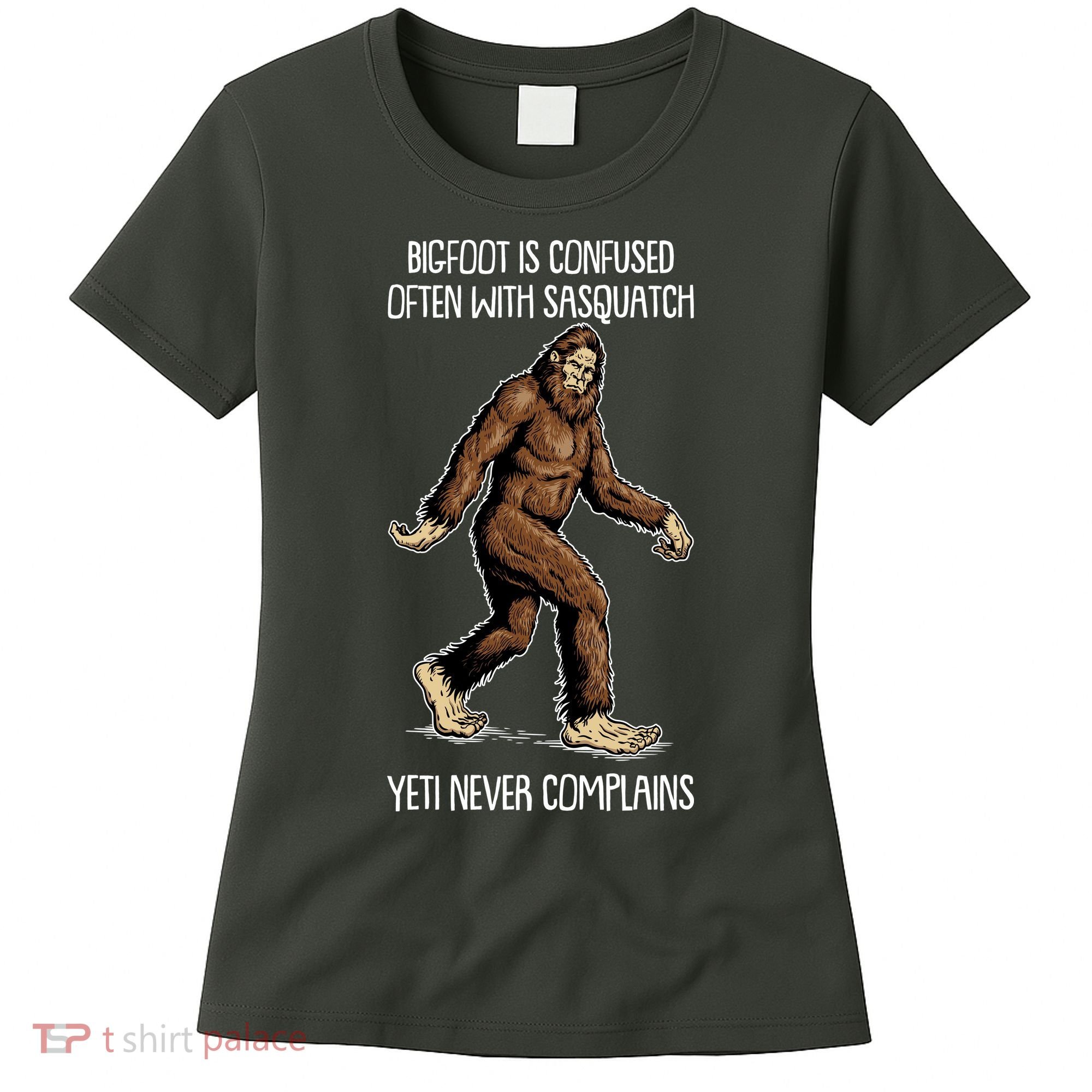 Funny Bigfoot Is Confused Often With Sasquatch Yeti Never Complains Women's T-Shirt