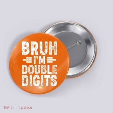 Funny Bruh Im Double Digits 10th Birthday Button