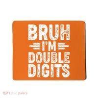 Funny Bruh Im Double Digits 10th Birthday Mousepad thumb 0