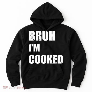 Funny Bruh I'm Cooked Meme Humor Hoodie