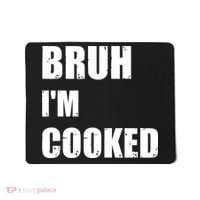 Funny Bruh I'm Cooked Meme Humor Mousepad thumb 0