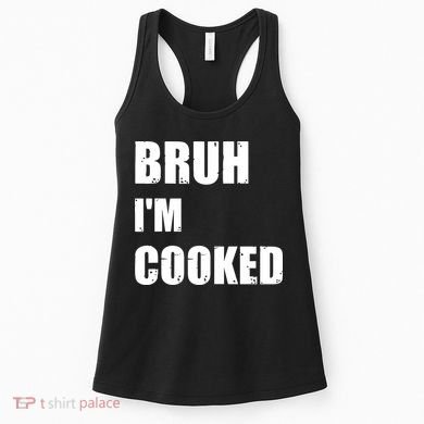 Funny Bruh I'm Cooked Meme Humor Women's Tank Top