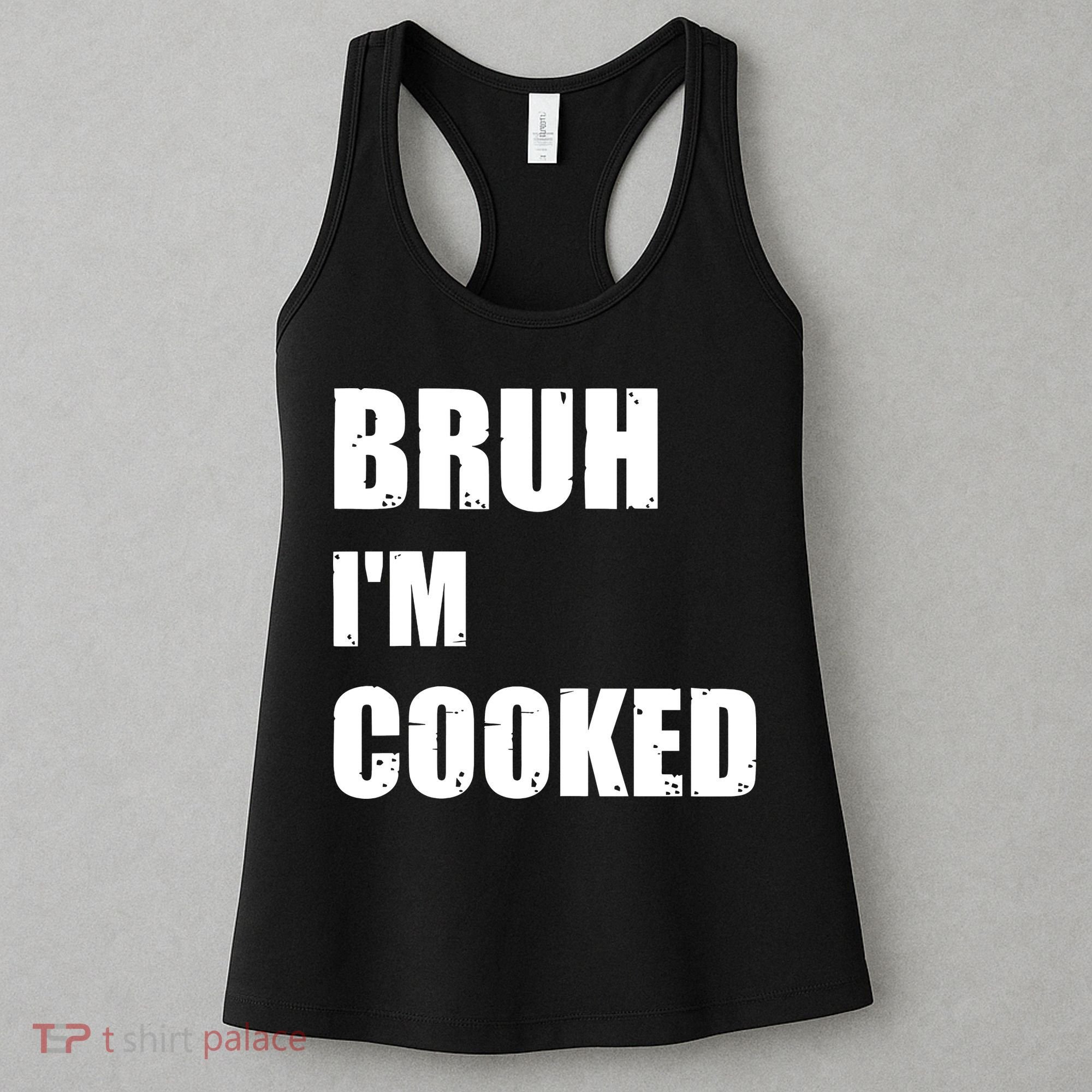 Funny Bruh I'm Cooked Meme Humor Women's Tank Top