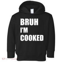 Funny Bruh I'm Cooked Meme Humor Toddler Hoodie thumb 0