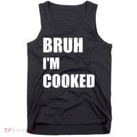 Funny Bruh I'm Cooked Meme Humor Tank Top thumb 0