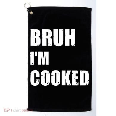 Funny Bruh I'm Cooked Meme Humor Golf Towel