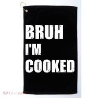 Funny Bruh I'm Cooked Meme Humor Golf Towel thumb 0