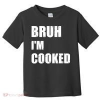 Funny Bruh I'm Cooked Meme Humor Toddler T-Shirt thumb 0