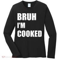 Funny Bruh I'm Cooked Meme Humor Women's Long Sleeve Shirt thumb 0