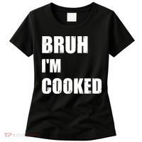 Funny Bruh I'm Cooked Meme Humor Women's T-Shirt thumb 0