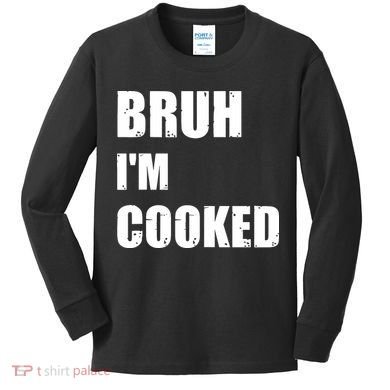 Funny Bruh I'm Cooked Meme Humor Kids Long Sleeve Shirt