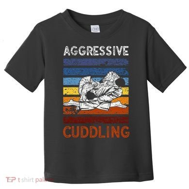 Funny Brazilian Jiu Jitsu Aggressive Cuddling BJJ Toddler T-Shirt
