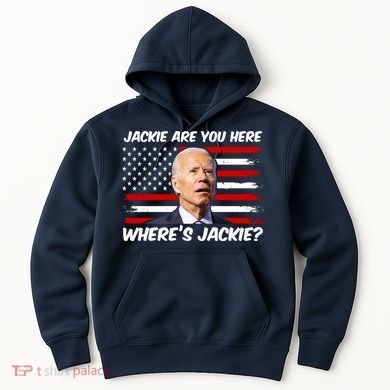 Funny Biden Jackie Are You Here Where's Jackie? Hoodie