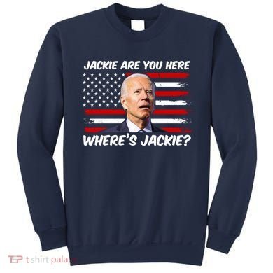 Funny Biden Jackie Are You Here Where's Jackie? Sweatshirt