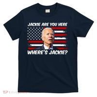 Funny Biden Jackie Are You Here Where's Jackie? T-Shirt thumb 0
