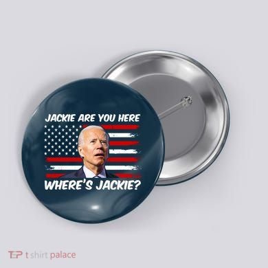 Funny Biden Jackie Are You Here Where's Jackie? Button