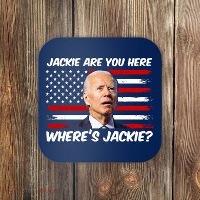 Funny Biden Jackie Are You Here Where's Jackie? Coaster