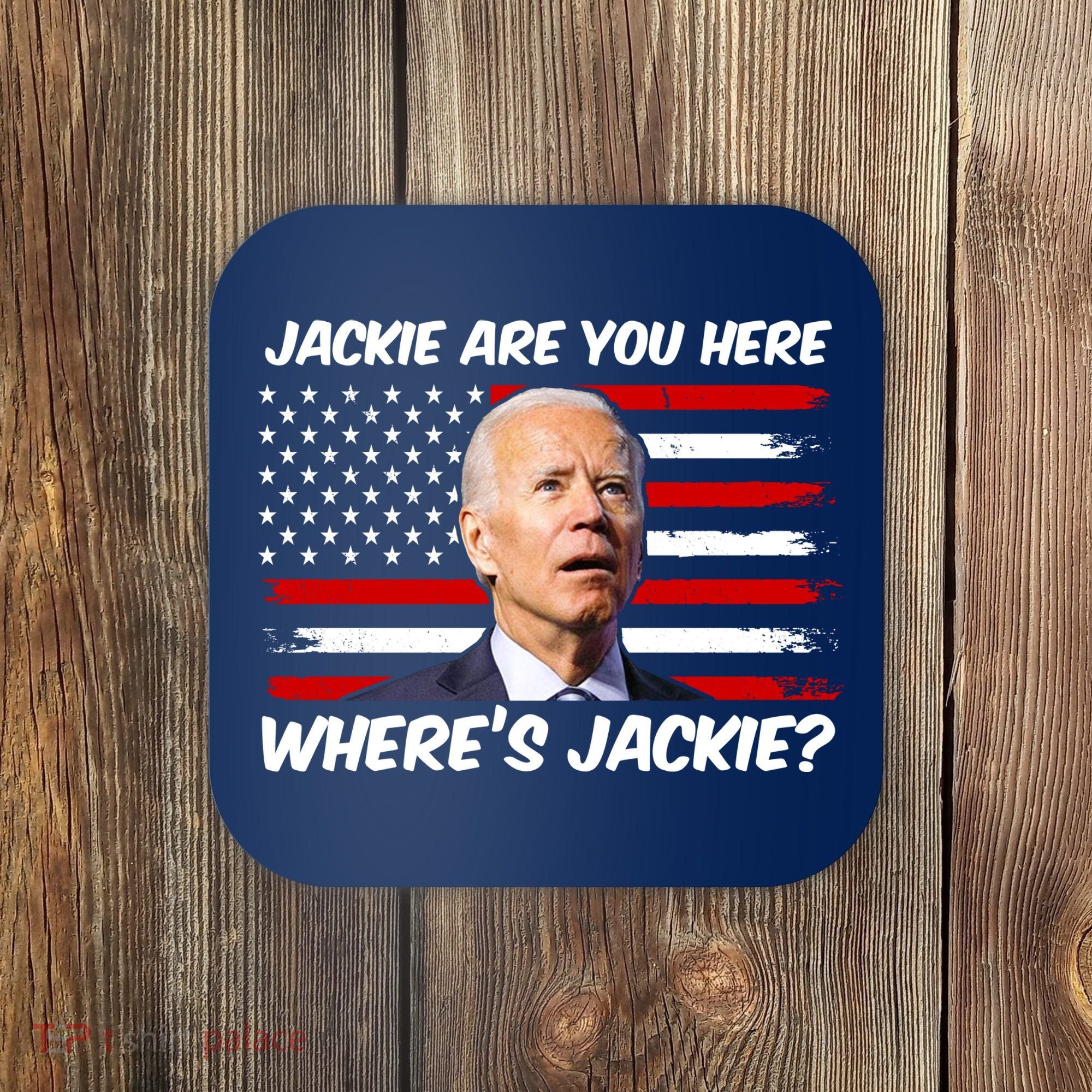 Funny Biden Jackie Are You Here Where's Jackie? Coaster