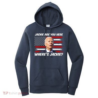 Funny Biden Jackie Are You Here Where's Jackie? Women's Hoodie