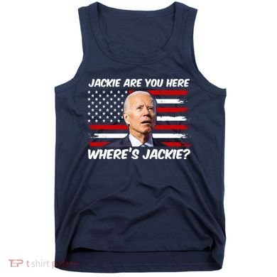 Funny Biden Jackie Are You Here Where's Jackie? Tank Top