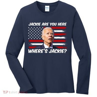 Funny Biden Jackie Are You Here Where's Jackie? Women's Long Sleeve Shirt