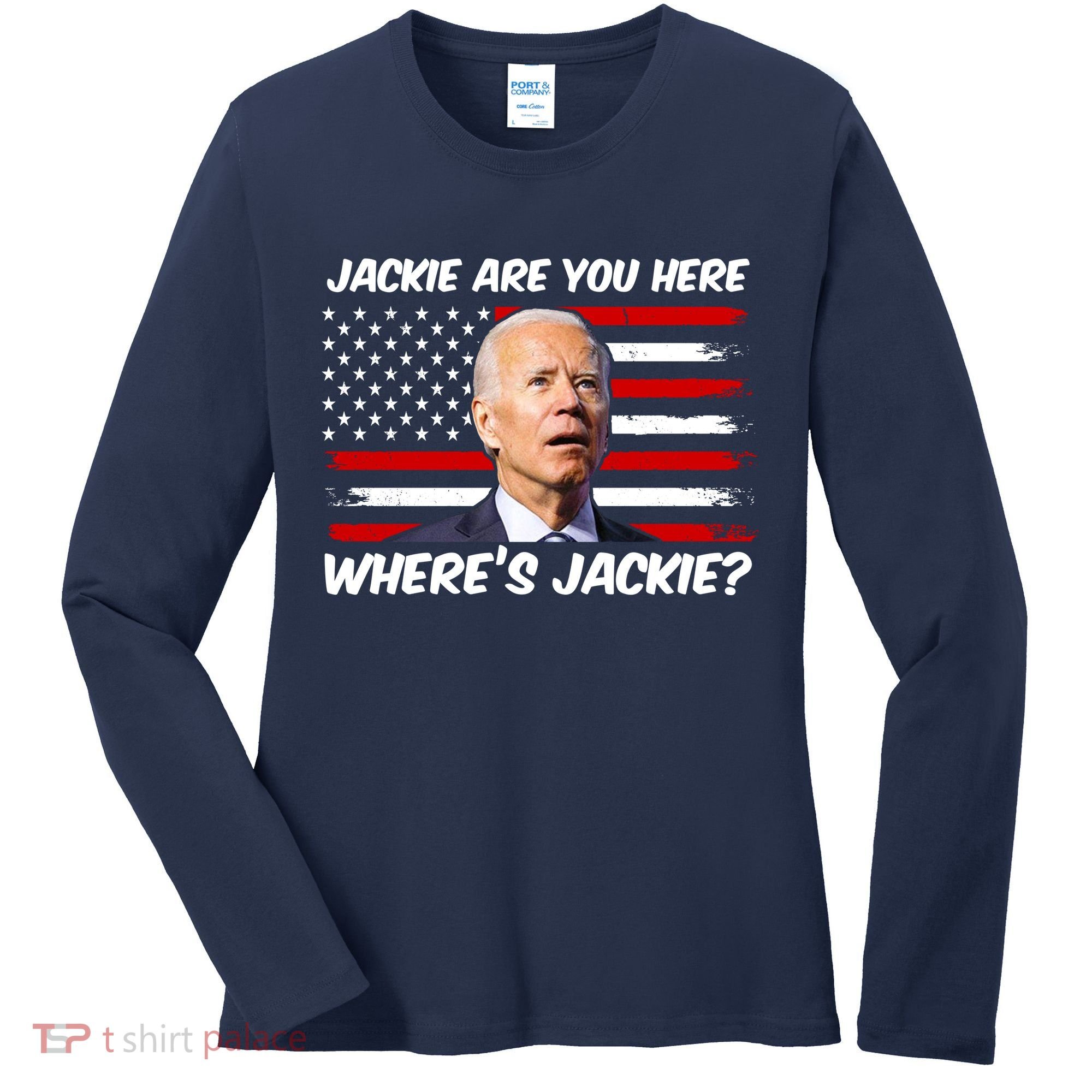 Funny Biden Jackie Are You Here Where's Jackie? Women's Long Sleeve Shirt