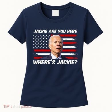 Funny Biden Jackie Are You Here Where's Jackie? Women's T-Shirt