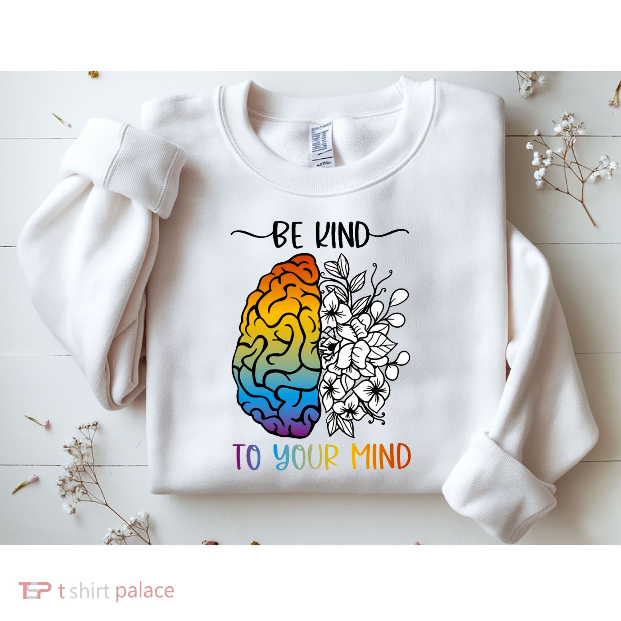 Floral Be Kind To Your Mind , Mental Health Quotes Sweatshirt