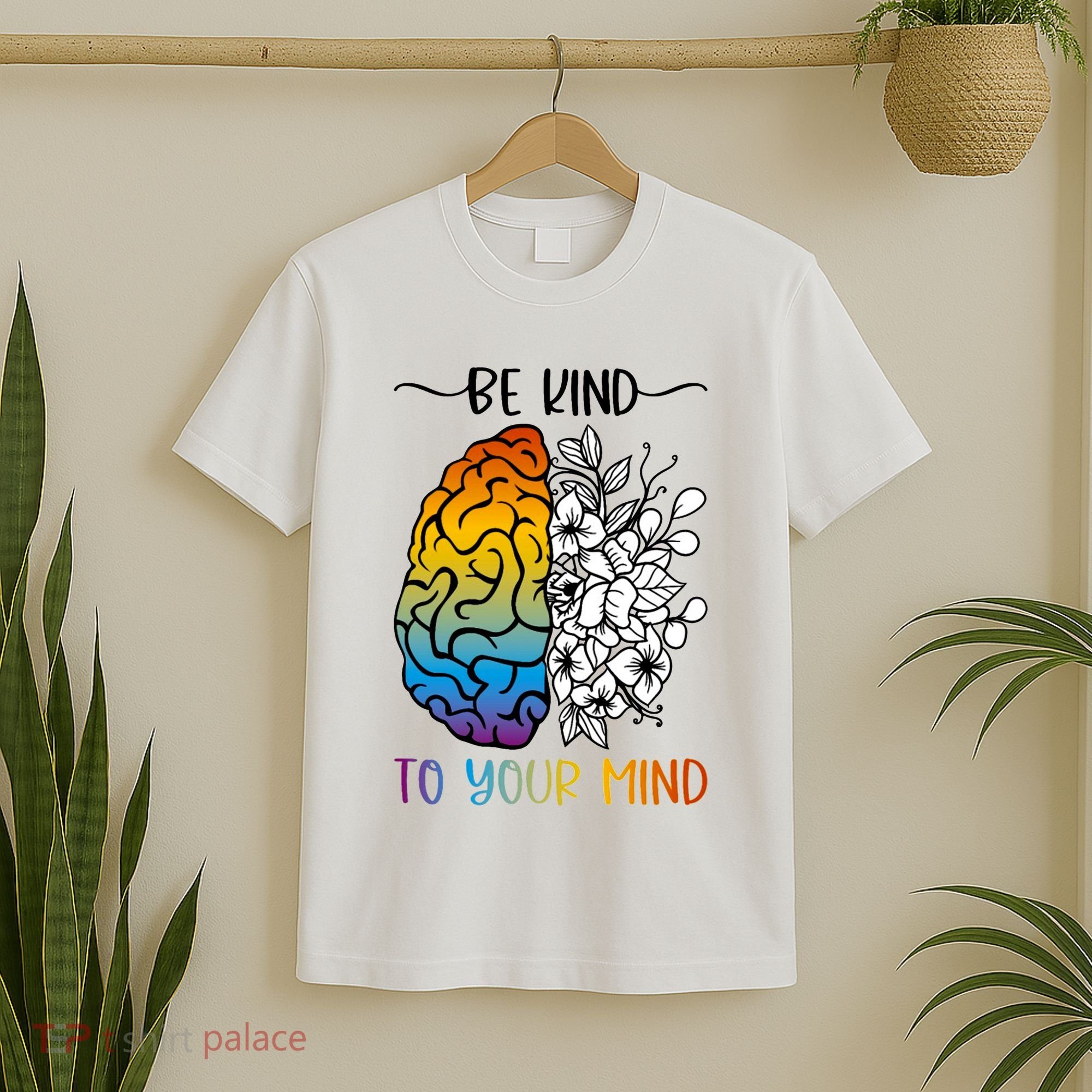 Floral Be Kind To Your Mind , Mental Health Quotes T-Shirt